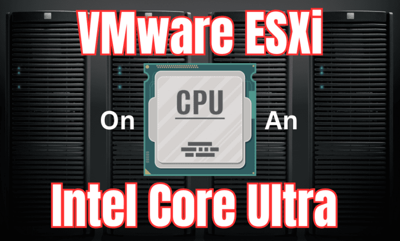 Vmware esxi on an intel core ultra cpu