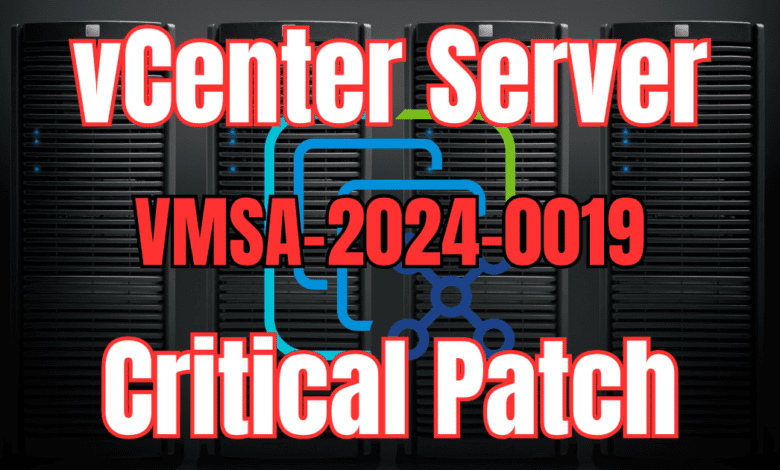 Vcenter server critical patch vmsa 2024 0019